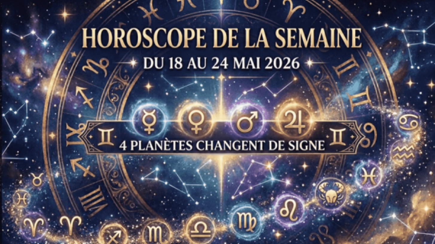 Horoscope Hebdomadaire Détaillé : Du 18 au 24 Mai 2026